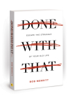 Done with That: Escape the Struggle of Your Old Life By Bob Merritt Cover Image