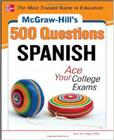 McGraw-Hill's 500 Spanish Questions: Ace Your College Exams: 3 Reading Tests + 3 Writing Tests + 3 Mathematics Tests (McGraw-Hill's 500 Questions) By Eric Vogt Cover Image