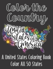 Color the Country United States of America: A United States Coloring Book Color All 50 States (Stress Relieving Coloring Book with every State for Adu By Sassy Scribblez Cover Image