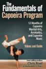 The Fundamentals of Brazilian Capoeira Program: 12 Months of Capoeira Martial Arts, Acrobatics, and Capoeira Music By Chris Roel Cover Image
