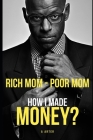 Rich Mom - Poor Mom: How I made money? By A. Arter Cover Image
