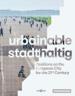 Urbainable/Stadthaltig: Positions on the European City for the 21st Century Cover Image