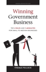 Winning Government Business: The 6 Rules and 9 Absolutes for Small to Medium Businesses By Thomas Pollock Cover Image