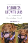 Relentless: Life With Labs By Tonya Whittle Cover Image