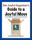The Joyful Organizer's Guide to a Joyful Move: Everything You Need to Know to Stay Organized During Your Family's Move Cover Image