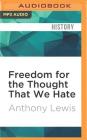 Freedom for the Thought That We Hate: A Biography of the First Amendment By Anthony Lewis, Stow Lovejoy (Read by) Cover Image