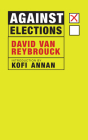 Against Elections By David Van Reybrouck, Kofi Annan (Introduction by) Cover Image