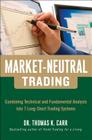 Market-Neutral Trading: Combining Technical and Fundamental Analysis Into 7 Long-Short Trading Systems By Thomas Carr Cover Image