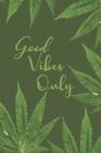 Good Vibes Only: A Comprehensive Logbook for Tracking Different Strains of Marijuana By Marijuana Sampling Notebook Cover Image