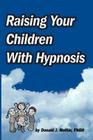 Raising Your Children with Hypnosis By Donald J. Mottin Cover Image