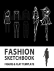 Fashion Sketchbook Figure & Flat Template: Easily Sketching and Building Your Fashion Design Portfolio with Large Female Croquis & Drawing Your Fashio Cover Image
