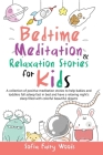 Bedtime Meditation and Relaxation Stories for Kids: A Collection of Positive Meditation Stories to Help Babies and Toddlers Fall Asleep Fast in Bed an Cover Image