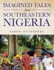 Imagined Tales from Southeastern Nigeria By Simon Ottenberg Cover Image