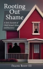 Rooting Out Shame: A Son's Account of Child Sexual Abuse and Recovery By Frank A. Root Cover Image