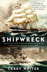 The Shipwreck: The true story of the Dunbar, the disaster that broke the colony's heart and forged a nation's spirit By Larry Writer Cover Image