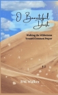 O Beautiful Dust: Walking the Wilderness Toward Common Prayer: Walking the Wilderness Toward Common Prayer Cover Image