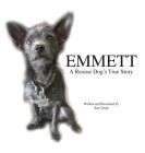 Emmett: A Rescue Dog's True Story By Kat Cloud, Kat Cloud (Illustrator) Cover Image