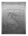 French Indochina: The History and Legacy of the French Empire's Colonialism in Southeast Asia By Charles River Editors Cover Image