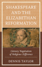 Shakespeare and the Elizabethan Reformation: Literary Negotiation of Religious Difference Cover Image