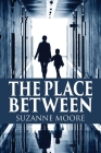 The Place Between By Suzanne Moore Cover Image