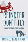 Reindeer Don't Fly: Exploring the Evidence-Lacking Realm of Evolutionary Philosophy By Michael Earl Riemer Cover Image