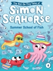 Summer School of Fish (The Not-So-Tiny Tales of Simon Seahorse #4) By Cora Reef, Jake McDonald (Illustrator) Cover Image