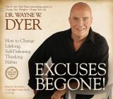 Excuses Begone! 8-CD: How to Change Lifelong, Self-Defeating Thinking Habits By Dr. Wayne W. Dyer Cover Image