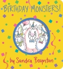 Birthday Monsters! (Boynton on Board) By Sandra Boynton, Sandra Boynton (Illustrator) Cover Image