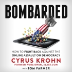 Bombarded Lib/E: How to Fight Back Against the Online Assault on Democracy By Cyrus Krohn (Read by), Tom Farmer (Contribution by), Michael Kinsley (Foreword by) Cover Image