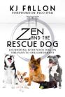 Zen and the Rescue Dog: Journeying with Your Dog on the Path to Enlightenment By KJ Fallon, Pico Iyer (Foreword by) Cover Image