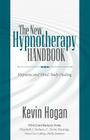 The New Hypnotherapy Handbook By Kevin Hogan, Elizabeth J. Nahum (Contribution by), C. Devin Hastings (Contribution by) Cover Image
