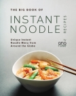 The Big Book of Instant Noodle Recipes: Unique Instant Noodle Menu from Around the Globe By Ana Rose Cover Image