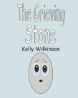 The Grieving Stone By Kelly Wilkinson Cover Image
