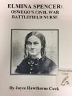 Elmina Spencer: Oswego's Civil War Battlefield Nurse Cover Image