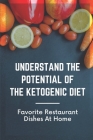 Understand The Potential Of The Ketogenic Diet: Favorite Restaurant Dishes At Home: Facts Of Dishes On Ketogenic Diet By Jorge Antolak Cover Image