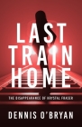 Last Train Home: The Disappearance of Krystal Fraser Cover Image