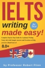 IELTS Writing Made Easy!: Complete Step by Step Guide for Academic Writing Tasks 1&2 with Sample Answers and Exercises to Help You Get a Band Sc Cover Image
