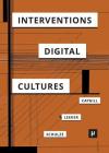 Interventions in Digital Cultures: Technology, the Political, Methods Cover Image