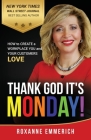 Thank God It's Monday: How to Create a Workplace You and Your Customers Love By Roxanne Emmerich Cover Image