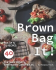 Brown Bag It!: Pick Up 'n Go Recipes: 40 Portable Picnic and Packed Lunch Ideas By Christina Tosch Cover Image