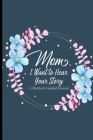 Mom I Want To Hear Your Story A Mother's Guided Journal: A Mother's Notebook Of Memories For Her Kids, Letters Of Love For The Children From Mom Cover Image