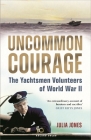 Uncommon Courage: The Yachtsmen Volunteers of World War II By Julia Jones Cover Image