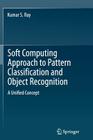 Soft Computing Approach to Pattern Classification and Object Recognition: A Unified Concept Cover Image