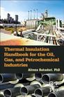 Thermal Insulation Handbook for the Oil, Gas, and Petrochemical Industries By Alireza Bahadori Cover Image