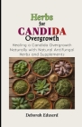 Herbs for Candida Overgrowth: Healing a Candida Overgrowth Naturally with Natural Antifungal Herbs and Supplements Cover Image