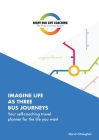 Imagine Life As Three Bus Journeys: Your self-coaching travel planner for the life you want By Mervin Straughan Cover Image