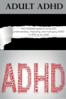 Adult ADHD: The Complete Guide to Living with, Understanding, Improving, and Managing ADHD or ADD as an Adult! By Ben Hardy Cover Image