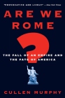 Are We Rome?: The Fall of an Empire and the Fate of America By Cullen Murphy Cover Image