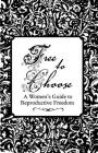 Free to Choose: A Women's Guide to Reproductive Freedom: A Women's Guide to Reproductive Freedom (Real World) By Esther Eberhardt Cover Image