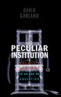 Peculiar Institution: America's Death Penalty in an Age of Abolition By David Garland Cover Image